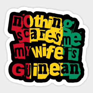 Funny Guinea Nothing Scares Me My Wife Is Guinean Sticker
